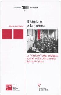 Il timbro e la penna. La «nazione» degli impiegati postali nella prima metà del Novecento - Mario Coglitore - Libro Guerini e Associati 2008, Ripensare il '900 | Libraccio.it
