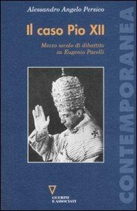Il caso Pio XII. Mezzo secolo di dibattito su Eugenio Pacelli - Alessandro Angelo Persico - Libro Guerini e Associati 2008, Contemporanea | Libraccio.it