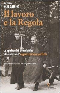 Il lavoro e la Regola. La spiritualità benedettina alle radici dell'organizzazione perfetta - Massimo Folador - Libro Guerini e Associati 2008, Network | Libraccio.it