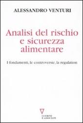 Analisi del rischio e sicurezza alimentare. I fondamenti, le controversie, la regulation