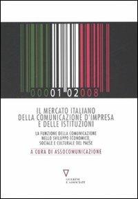 Il mercato italiano della comunicazione d'impresa e delle istituzioni. La funzione della comunicazione nello sviluppo economico, sociale e culturale del paese  - Libro Guerini e Associati 2008 | Libraccio.it