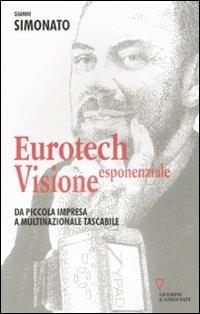 Eurotech. Visione esponenziale - Gianni Simonato - Libro Guerini e Associati 2009 | Libraccio.it