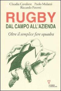 Rugby: dal campo all'azienda. Oltre il semplice fare squadra - Claudia Cavaliere, Paolo Mulazzi, Riccardo Paterni - Libro Guerini e Associati 2009, Crossline | Libraccio.it