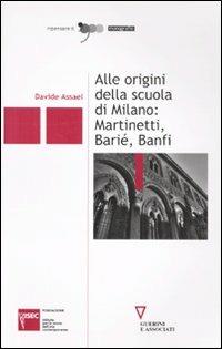 Alle origini della scuola di Milano: Martinetti, Barié, Banfi - Davide Assael - Libro Guerini e Associati 2009, Ripensare il '900 | Libraccio.it