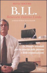 BIL. Benessere interno lordo. Le filosofie orientali per la crescita delle persone e delle organizzazioni - Silvia Vescuso - Libro Guerini e Associati 2009 | Libraccio.it