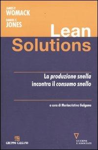Lean solutions. La produzione snella incontra il consumo snello - James P. Womack, Daniel T. Jones - Libro Guerini e Associati 2009 | Libraccio.it