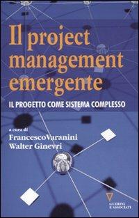 Il project management emergente. Il progetto come sistema complesso  - Libro Guerini e Associati 2009 | Libraccio.it
