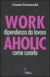 Workaholic. Dipendenza da lavoro: come curarla