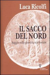 Il sacco del nord. Saggio sulla giustizia territoriale - Luca Ricolfi - Libro Guerini e Associati 2010 | Libraccio.it