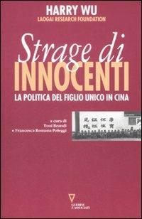 La strage degli innocenti. La politica del figlio unico in Cina - Harry Wu - Libro Guerini e Associati 2009 | Libraccio.it