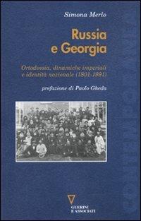Russia e Georgia. Ortodossia, dinamiche imperiali e identità nazionale (1801-1991) - Simona Merlo - Libro Guerini e Associati 2010, Contemporanea | Libraccio.it