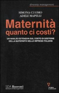 Maternità quanto ci costi? Un'analisi estensiva sul costo dei gestione della maternità nelle imprese italiane - Simona Cuomo, Adele Mapelli - Libro Guerini e Associati 2009, Diversity management | Libraccio.it