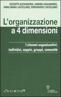 L' organizzazione a 4 dimensioni. I sistemi organizzativi: individui, coppie, gruppi, comunità  - Libro Guerini e Associati 2010 | Libraccio.it