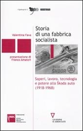 Storia di una fabbrica socialista. Saperi, lavoro, tecnologia e potere alla Skoda auto (1918-1968)