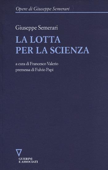 La lotta per la scienza - Giuseppe Semerari - Libro Guerini e Associati 2013, Opere di Giuseppe Semerari | Libraccio.it