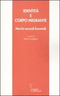 Identità e corpo migrante. Marchi sessuali femminili  - Libro Guerini e Associati 2011 | Libraccio.it