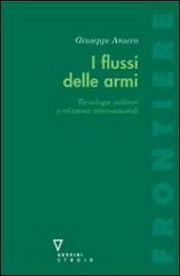 Flussi di armarmamenti e politica internazionale - Giuseppe Anzera - Libro Guerini e Associati 2010, Frontiere | Libraccio.it