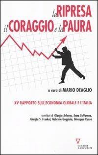 La ripresa, il coraggio e la paura. 15º rapporto sull'economia globale e l'Italia  - Libro Guerini e Associati 2010 | Libraccio.it