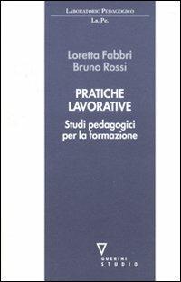 Pratiche lavorative. Studi pedagogici per la formazione  - Libro Guerini e Associati 2010, Laboratorio pedagogico | Libraccio.it