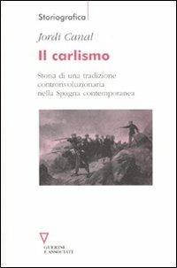Il carlismo. Storia di una tradizione controrivoluzionaria nella Spagna contemporanea - Jordi Canal - Libro Guerini e Associati 2011, Storiografica | Libraccio.it