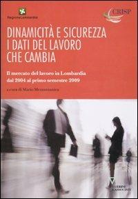 Dinamicità e sicurezza. I dati del lavoro che cambia. Il mercato del lavoro in Lombardia dal 2004 al primo trimestre del 2009  - Libro Guerini e Associati 2010 | Libraccio.it