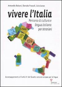 Vivere l'Italia. Percorso di cultura e lingua italiana per stranieri - Antonella Bolzoni, Daniela Frascoli, Licia Lanza - Libro Guerini e Associati 2010 | Libraccio.it