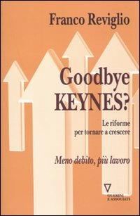 Goodbye Keynes? Le riforme per tornare a crescere - Franco Reviglio - Libro Guerini e Associati 2010, Sguardi sul mondo attuale | Libraccio.it