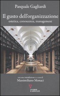 Il gusto dell'organizzazione. Estetica, conoscenza, management - Pasquale Gagliardi - Libro Guerini e Associati 2011, Network | Libraccio.it