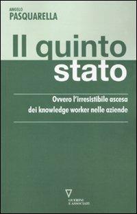 Il quinto stato. Ovvero l'irresistibile ascesa dei knowledge worker nelle aziende - Angelo Pasquarella - Libro Guerini e Associati 2011, Network | Libraccio.it