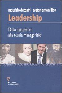 Leadership. dalla letteratura alla teoria manageriale - Maurizio Decastri, Zvetan A. Lilov - Libro Guerini e Associati 2011, Crossline | Libraccio.it