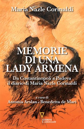 Memorie di una lady armena. Da Costantinopoli a Padova, il diario di Maria Nazle Corinaldi - Maria Nazle Corinaldi - Libro Guerini e Associati 2026, Frammenti di un discorso mediorientale | Libraccio.it