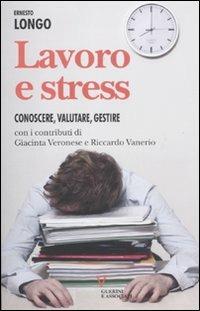 Lavoro e stress. Conoscere, valutare, gestire - Ernesto Longo - Libro Guerini e Associati 2011, Biblioteca del personale | Libraccio.it