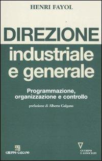 Direzione industriale e generale. Programmazione, organizzazione e controllo - Henri Fayol - Libro Guerini e Associati 2011, Serie Galgano e associati | Libraccio.it