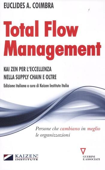 Total flow management. Kaizen per l'eccellenza nella supply chain e oltre - Euclides A. Coimbra - Libro Guerini e Associati 2012 | Libraccio.it
