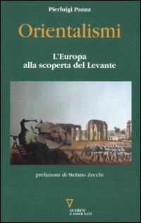 Orientalismi. L'Europa alla scoperta del Levante - Pierluigi Panza - Libro Guerini e Associati 2011 | Libraccio.it