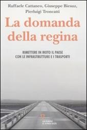 La domanda della regina. Rimettere in moto il Paese con le infrastrutture e i trasporti