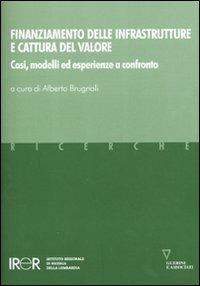 Finanziamento delle infrastrutture e cattura del valore. Casi, modelli ed esperienze a confronto - Alberto Brugnoli - Libro Guerini e Associati 2011, Irer | Libraccio.it