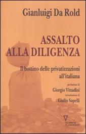 Assalto alla diligenza. Il bottino delle privatizzazioni all'italiana