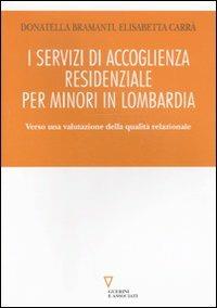 I servizi di accoglienza residenziale per minori in Lombardia. Verso una valutazione della qualità relazionale - Donatella Bramanti, Elisabetta Carrà Mittini - Libro Guerini e Associati 2011 | Libraccio.it