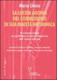 La lucida agonia del commodoro di sua maestà britannica - Mario Unnia - Libro Guerini e Associati 2011, Teatro da leggere | Libraccio.it