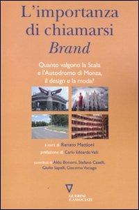 L' importanza di chiamarsi brand. Quanto valgono la Scala e l'Autodromo di Monza, il design e la moda?  - Libro Guerini e Associati 2011 | Libraccio.it