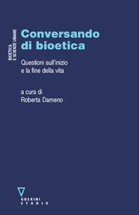 Conversando di bioetica - Roberta Dameno - Libro Guerini e Associati 2011, Bioetica e scienze umane | Libraccio.it