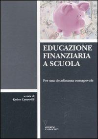 Educazione finanziaria a scuola. Per una cittadinanza consapevole  - Libro Guerini e Associati 2012 | Libraccio.it