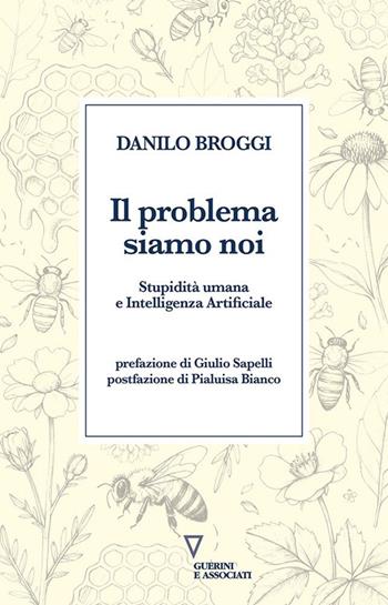 Il problema siamo noi. Stupidità umana e Intelligenza Artificiale - Danilo Broggi - Libro Guerini e Associati 2026, Biblioteca contemporanea | Libraccio.it