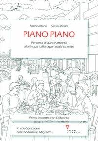 Piano piano. Percorso di avvicinamento alla lingua italiana per adulti stranieri - Michela Borio, Patrizia Rickler - Libro Guerini e Associati 2012, Primo incontro con l'alfabeto | Libraccio.it