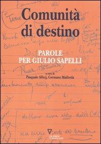 Comunità di destino. Parole per Giulio Sapelli - Pasquale Alferj, Germano Maifreda - Libro Guerini e Associati 2012 | Libraccio.it