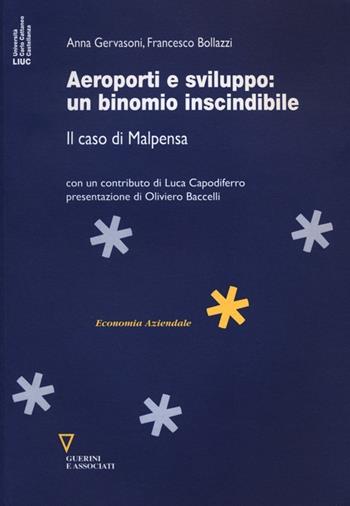 Aeroporti e sviluppo. Il caso di Malpensa - Anna Gervasoni, Francesco Bollazzi - Libro Guerini e Associati 2012, Economia aziendale | Libraccio.it