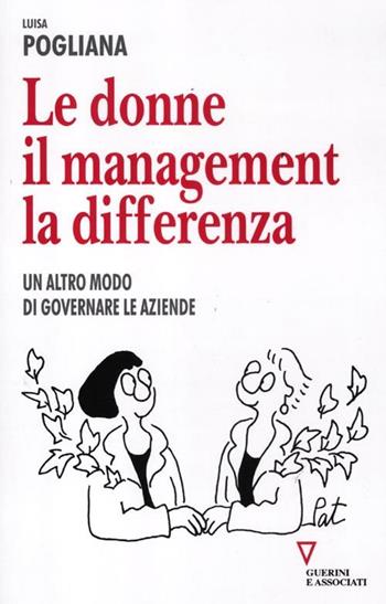Le donne, il management, la differenza. Un altro modo di governare le aziende - Luisa Pogliana - Libro Guerini e Associati 2012, Biblioteca del personale | Libraccio.it