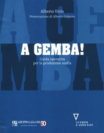 A gemba! Guida operativa per la produzione snella - Alberto Viola - Libro Guerini e Associati 2012, Serie Galgano e associati | Libraccio.it
