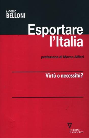 Esportare l'Italia. Virtù o necessità? - Antonio Belloni - Libro Guerini e Associati 2012, Network strumenti | Libraccio.it